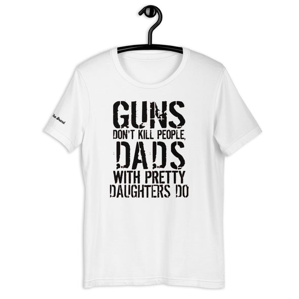 Guns Don't Kill People Dads with Pretty Daughters Do